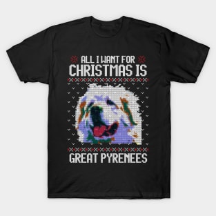 All I Want for Christmas is Great Pyrenees - Christmas Gift for Dog Lover T-Shirt